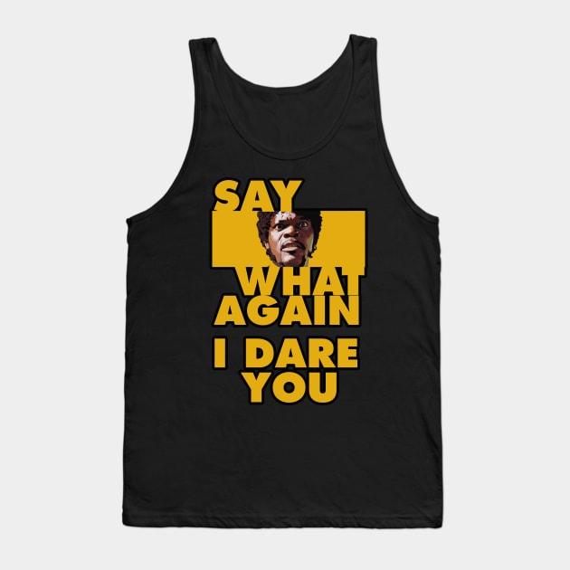 Say what again, i dare you. Tank Top by NineBlack